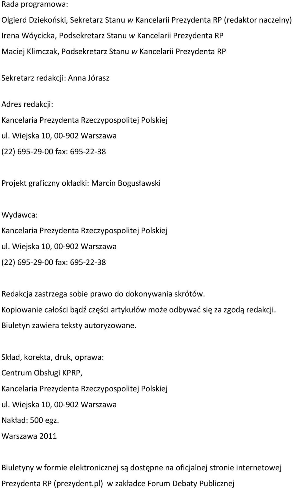 Wiejska 10, 00-902 Warszawa (22) 695-29-00 fax: 695-22-38 Projekt graficzny okładki: Marcin Bogusławski Wydawca: Kancelaria Prezydenta Rzeczypospolitej Polskiej ul.