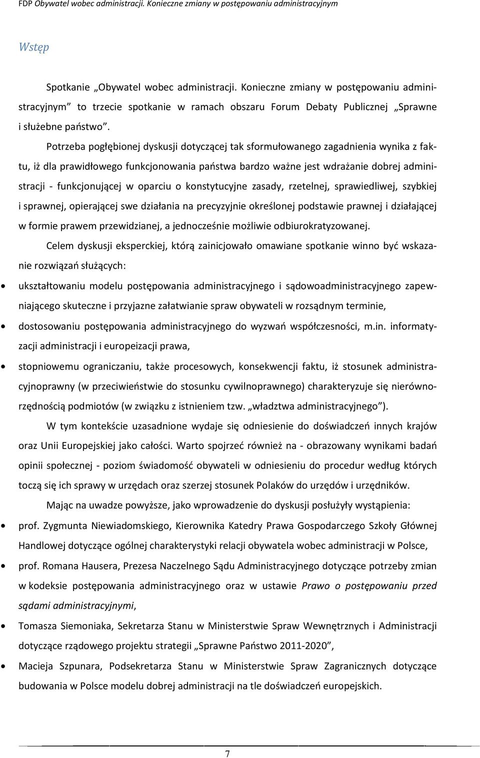 oparciu o konstytucyjne zasady, rzetelnej, sprawiedliwej, szybkiej i sprawnej, opierającej swe działania na precyzyjnie określonej podstawie prawnej i działającej w formie prawem przewidzianej, a