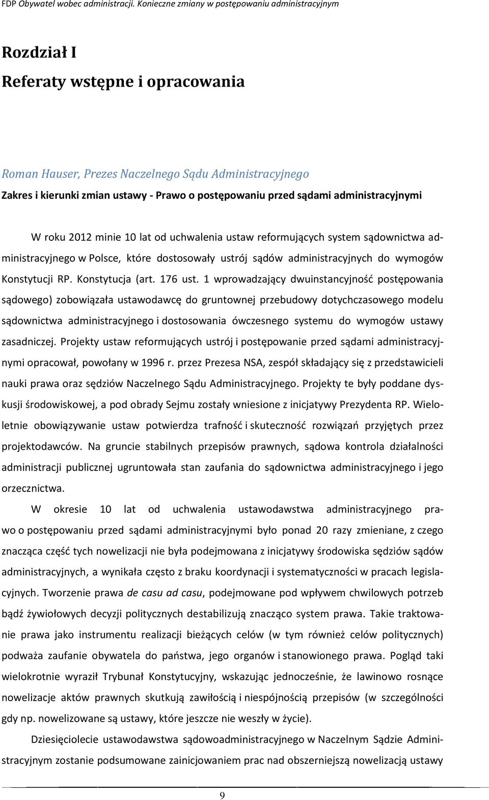 1 wprowadzający dwuinstancyjność postępowania sądowego) zobowiązała ustawodawcę do gruntownej przebudowy dotychczasowego modelu sądownictwa administracyjnego i dostosowania ówczesnego systemu do