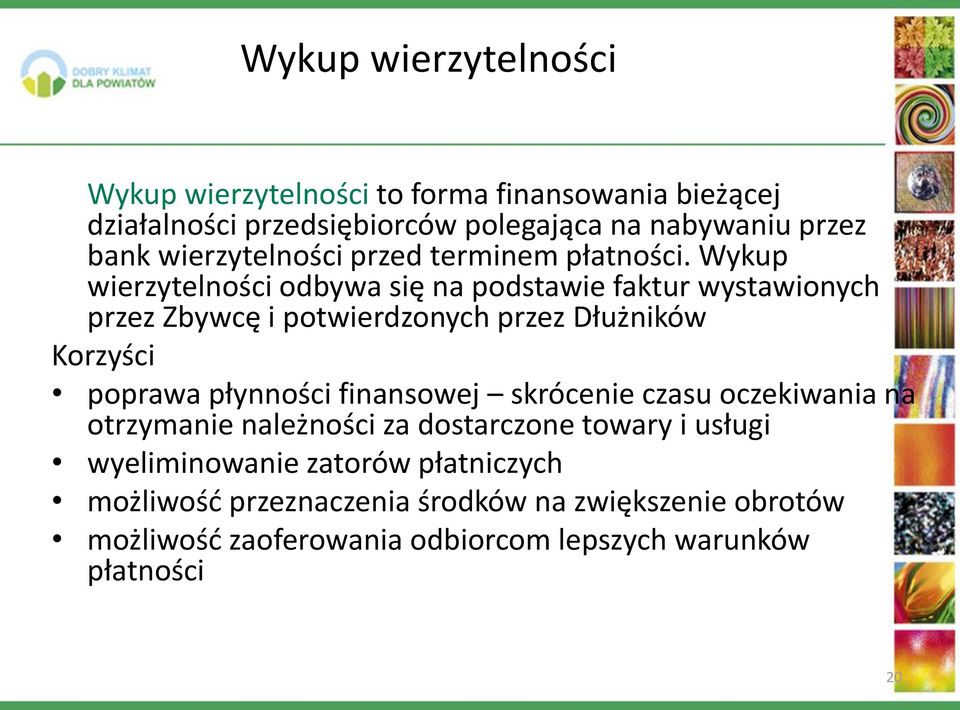 Wykup wierzytelności odbywa się na podstawie faktur wystawionych przez Zbywcę i potwierdzonych przez Dłużników Korzyści poprawa płynności