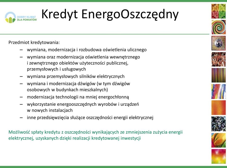 mieszkalnych) modernizacja technologii na mniej energochłonną wykorzystanie energooszczędnych wyrobów i urządzeń w nowych instalacjach inne przedsięwzięcia służące