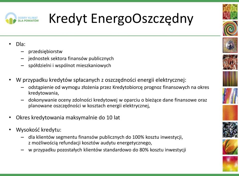 bieżące dane finansowe oraz planowane oszczędności w kosztach energii elektrycznej, Okres kredytowania maksymalnie do 10 lat Wysokość kredytu: dla klientów segmentu