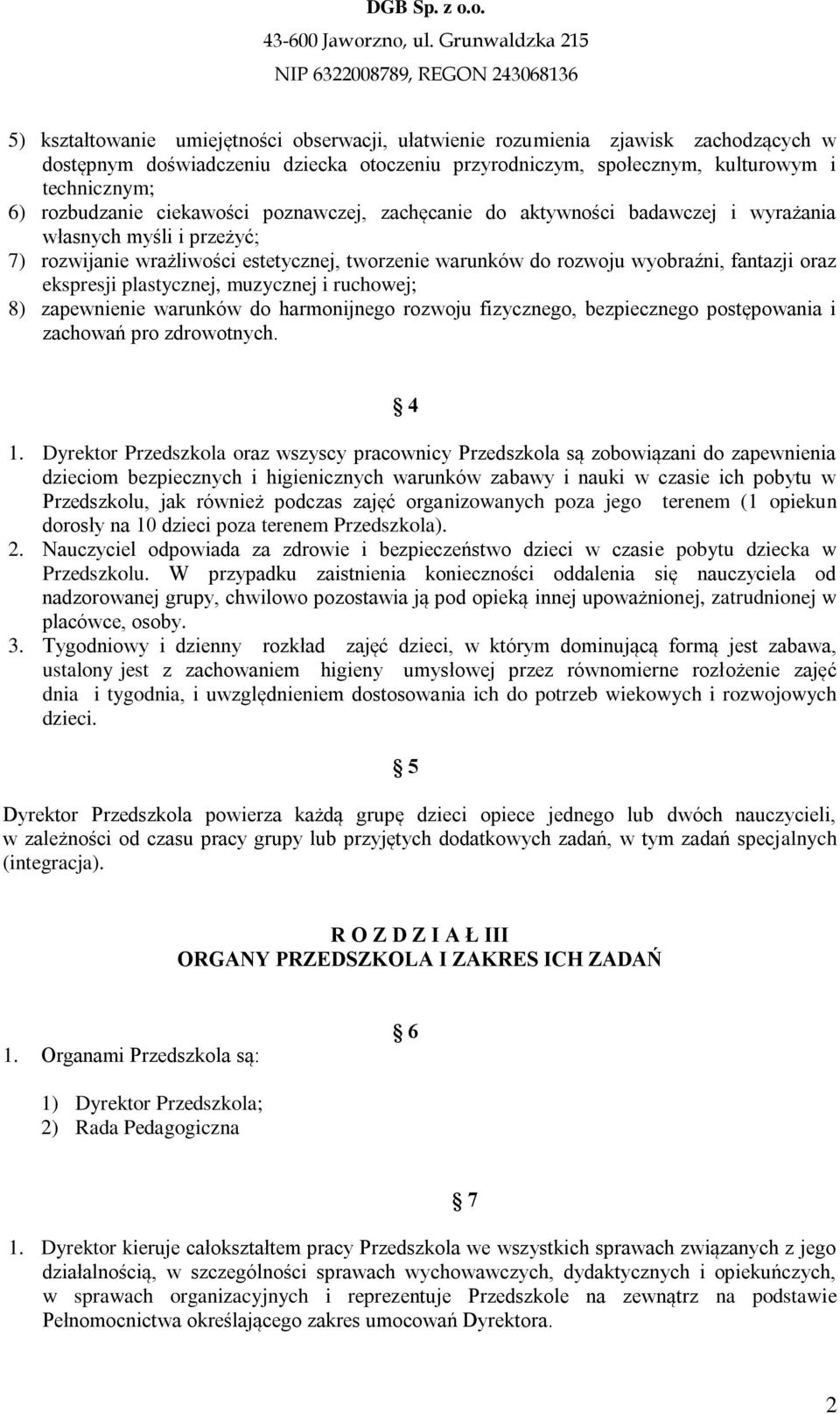 plastycznej, muzycznej i ruchowej; 8) zapewnienie warunków do harmonijnego rozwoju fizycznego, bezpiecznego postępowania i zachowań pro zdrowotnych. 4 1.