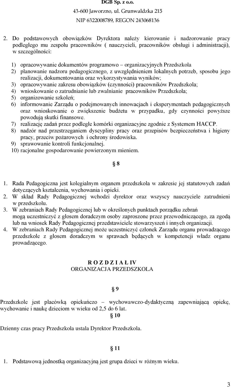 opracowywanie zakresu obowiązków (czynności) pracowników Przedszkola; 4) wnioskowanie o zatrudnianie lub zwalnianie pracowników Przedszkola; 5) organizowanie szkoleń; 6) informowanie Zarządu o