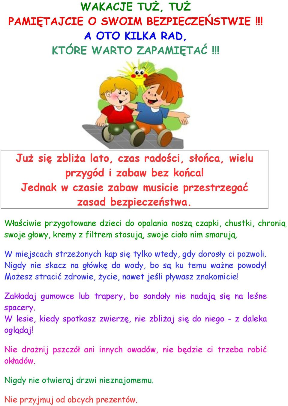 W miejscach strzeżonych kąp się tylko wtedy, gdy dorosły ci pozwoli. Nigdy nie skacz na główkę do wody, bo są ku temu ważne powody! Możesz stracić zdrowie, życie, nawet jeśli pływasz znakomicie!