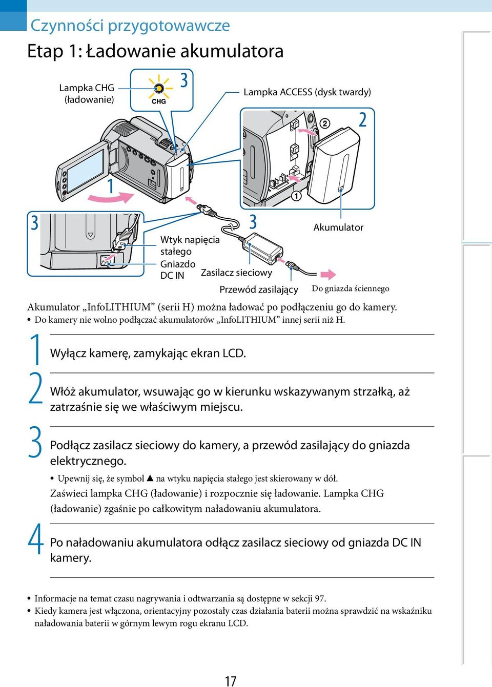 1 Wyłącz kamerę, zamykając ekran LCD. 2 Włóż akumulator, wsuwając go w kierunku wskazywanym strzałką, aż zatrzaśnie się we właściwym miejscu.