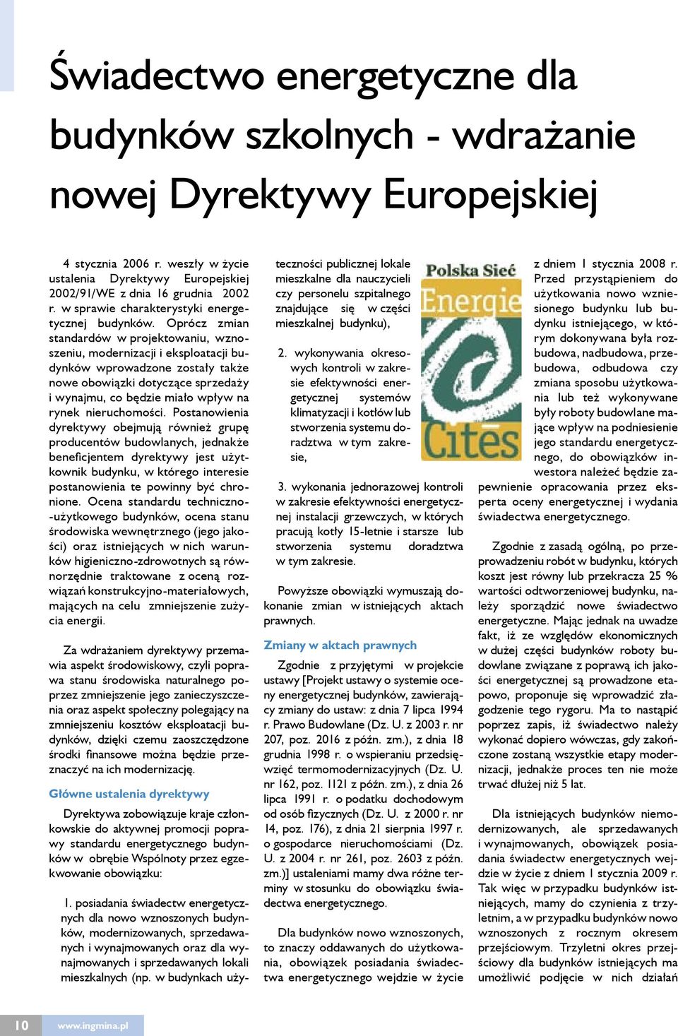 Oprócz zmian standardów w projektowaniu, wznoszeniu, modernizacji i eksploatacji budynków wprowadzone zostały także nowe obowiązki dotyczące sprzedaży i wynajmu, co będzie miało wpływ na rynek