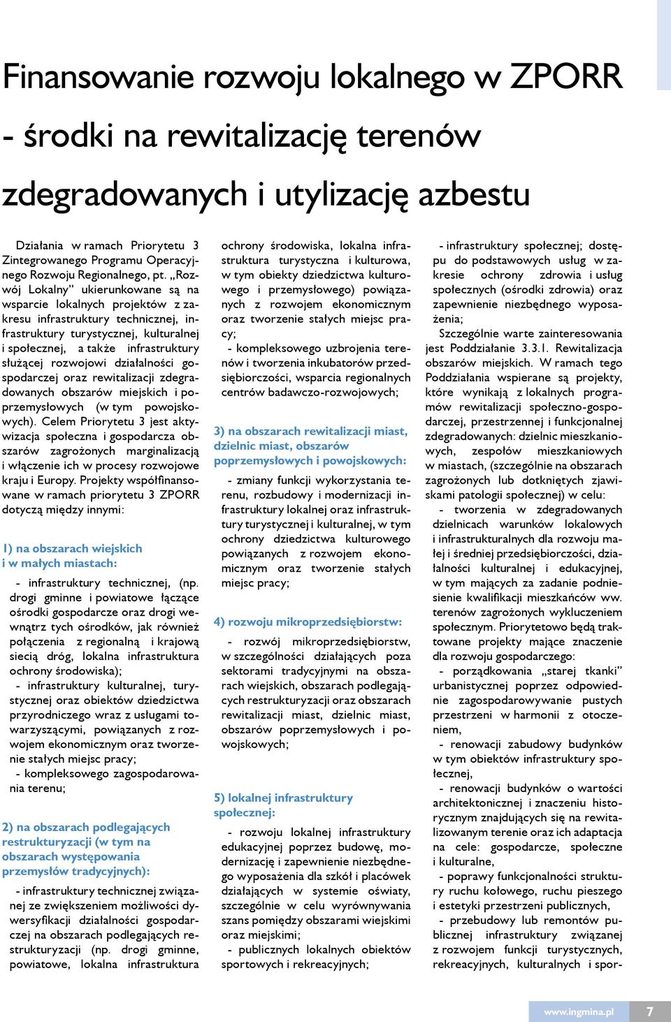 rozwojowi działalności gospodarczej oraz rewitalizacji zdegradowanych obszarów miejskich i poprzemysłowych (w tym powojskowych).