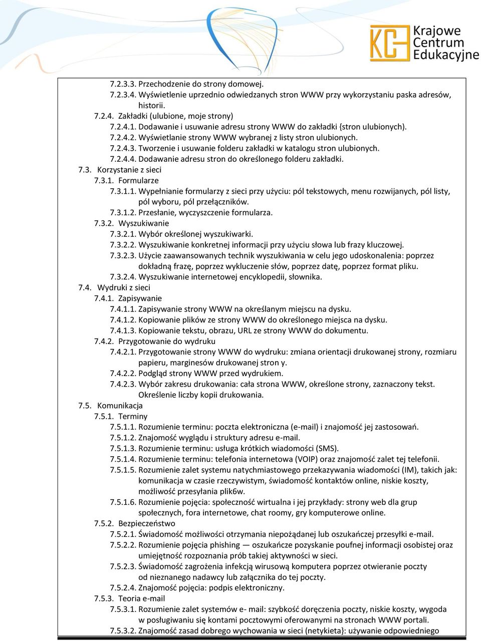 Tworzenie i usuwanie folderu zakładki w katalogu stron ulubionych. 7.2.4.4. Dodawanie adresu stron do określonego folderu zakładki. 7.3. Korzystanie z sieci 7.3.1.