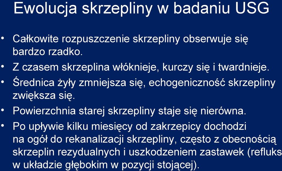 Średnica żyły zmniejsza się, echogeniczność skrzepliny zwiększa się. Powierzchnia starej skrzepliny staje się nierówna.