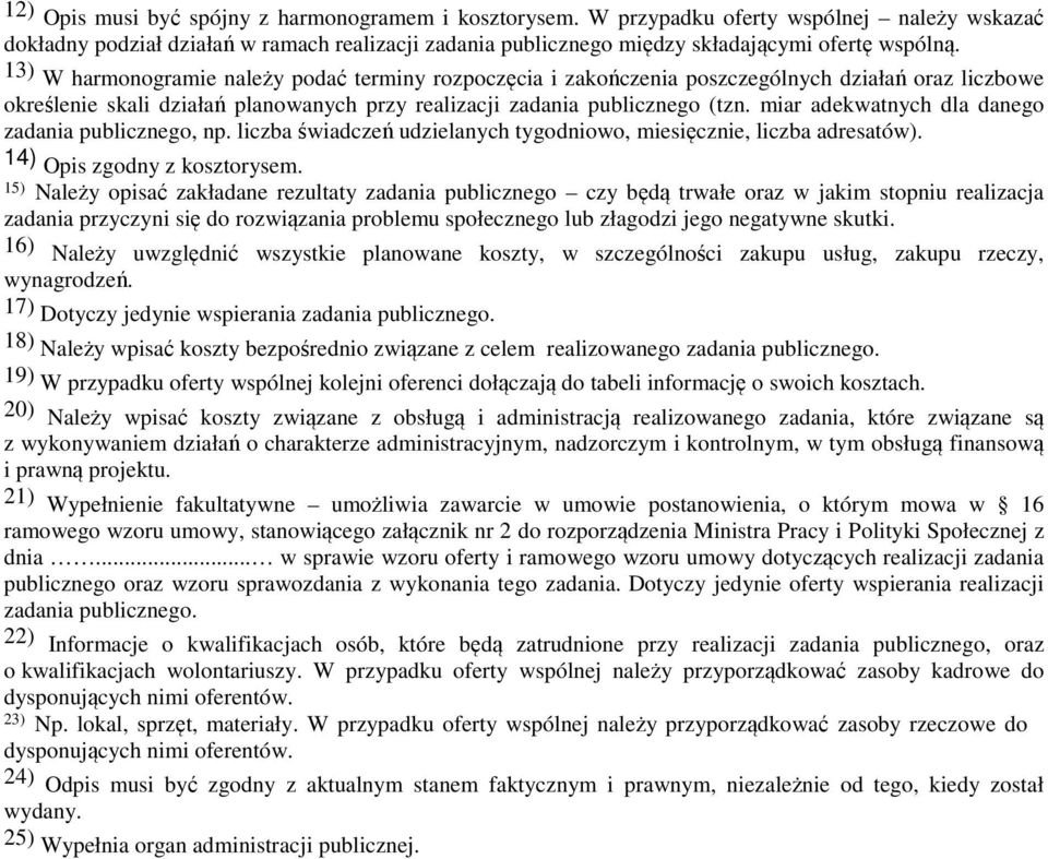 miar adekwatnych dla danego zadania publicznego, np. liczba świadczeń udzielanych tygodniowo, miesięcznie, liczba adresatów). 14) Opis zgodny z kosztorysem.