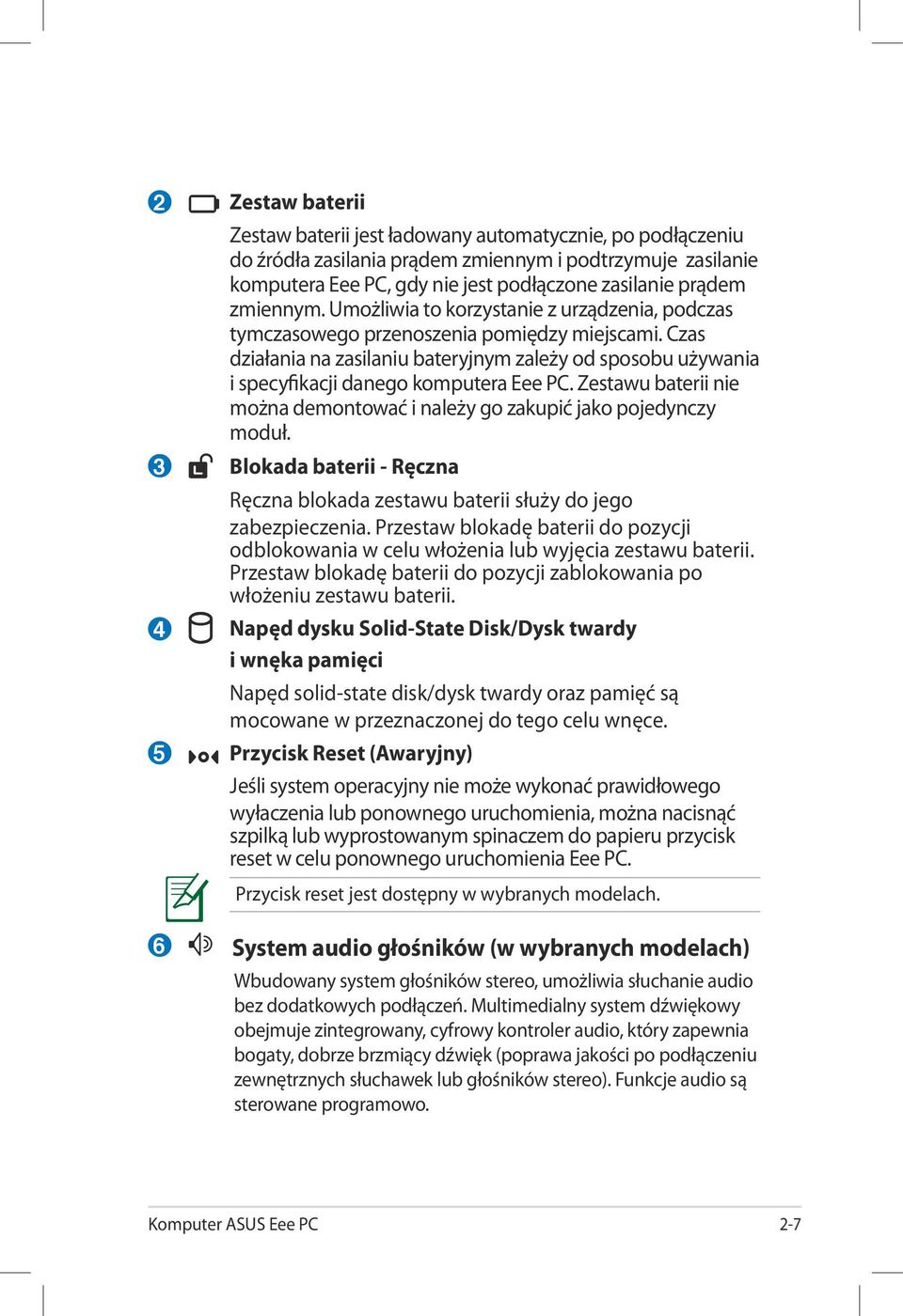 Czas działania na zasilaniu bateryjnym zależy od sposobu używania i specyfikacji danego komputera Eee PC. Zestawu baterii nie można demontować i należy go zakupić jako pojedynczy moduł.