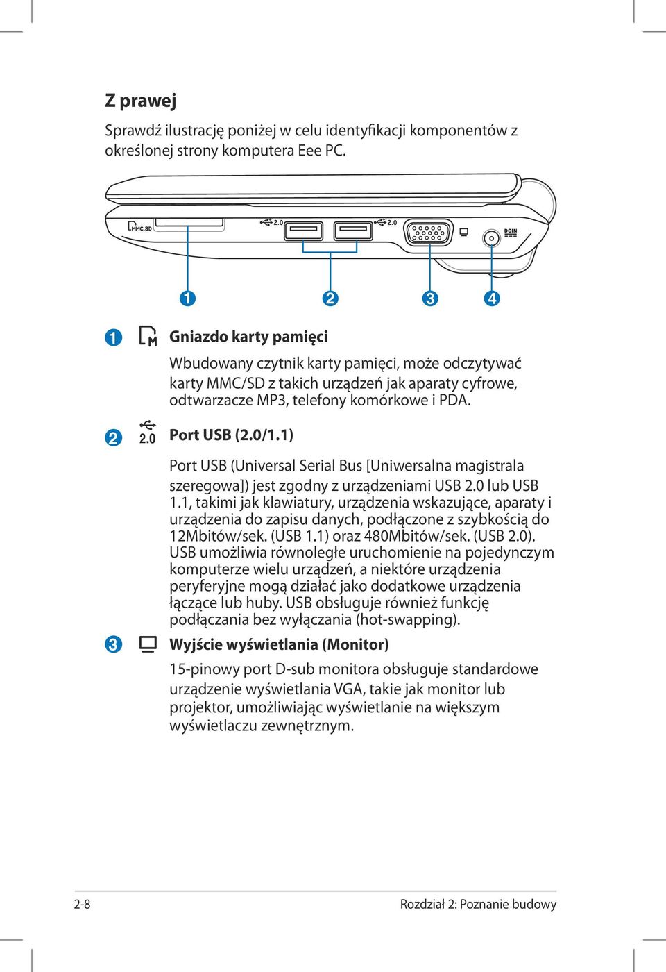 1) Port USB (Universal Serial Bus [Uniwersalna magistrala szeregowa]) jest zgodny z urządzeniami USB 2.0 lub USB 1.