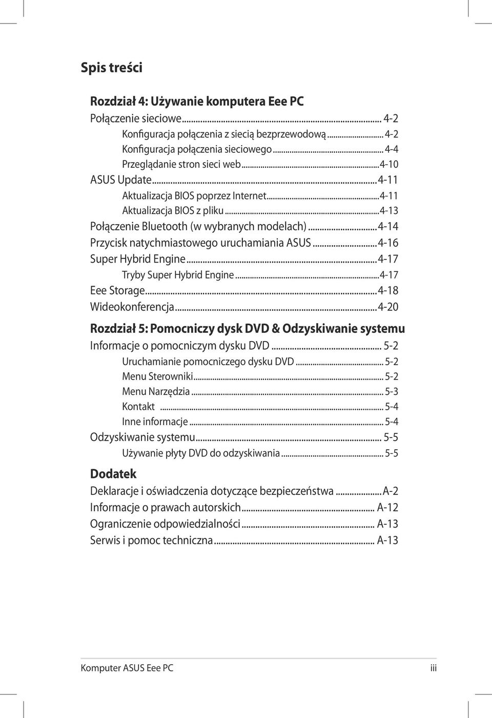 ..4-16 Super Hybrid Engine...4-17 Tryby Super Hybrid Engine...4-17 Eee Storage...4-18 Wideokonferencja...4-20 Rozdział 5: Pomocniczy dysk DVD & Odzyskiwanie systemu Informacje o pomocniczym dysku DVD.