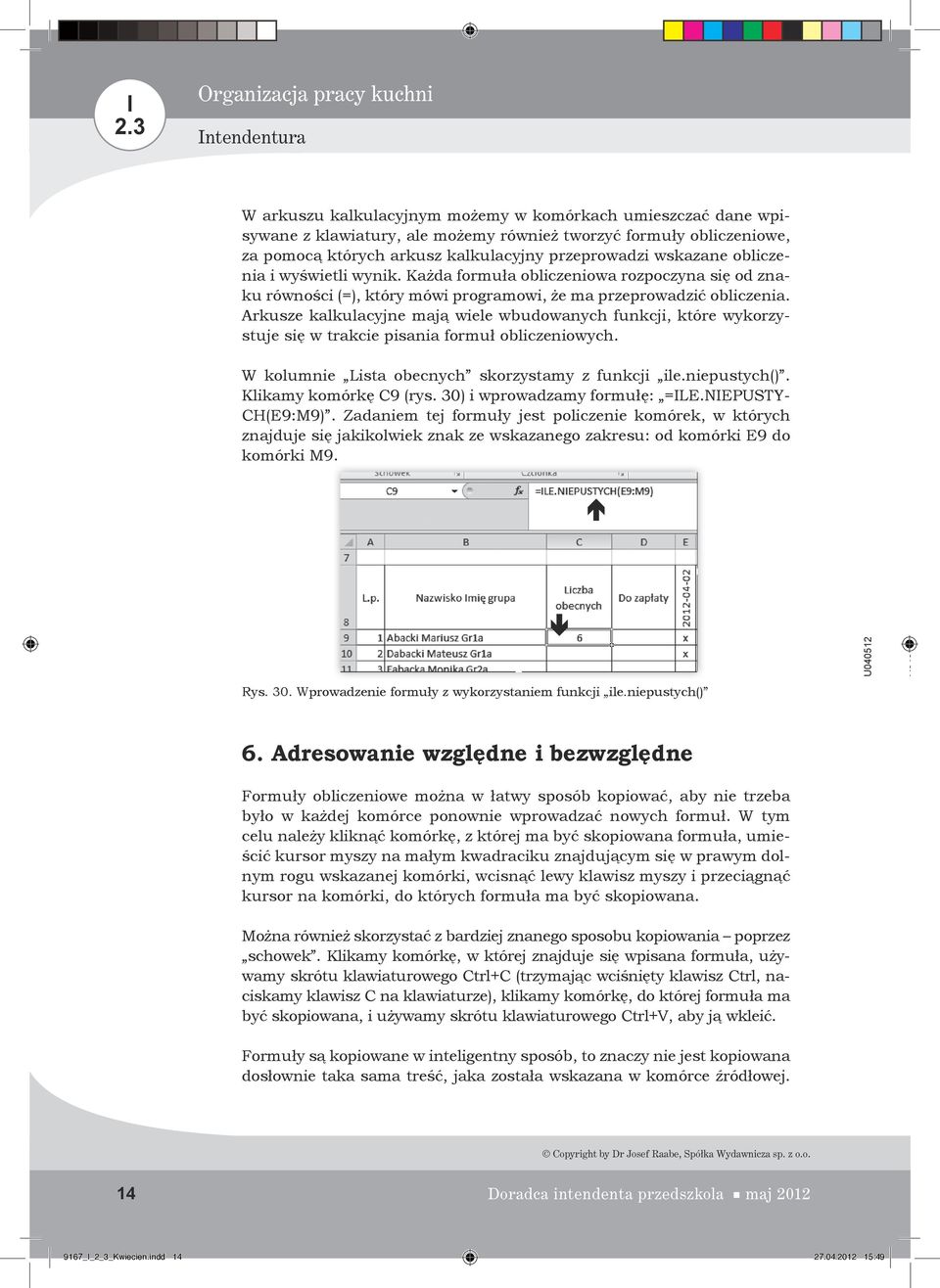 Arkusze kalkulacyjne mają wiele wbudowanych funkcji, które wykorzystuje się w trakcie pisania formuł obliczeniowych. W kolumnie Lista obecnych skorzystamy z funkcji ile.niepustych().