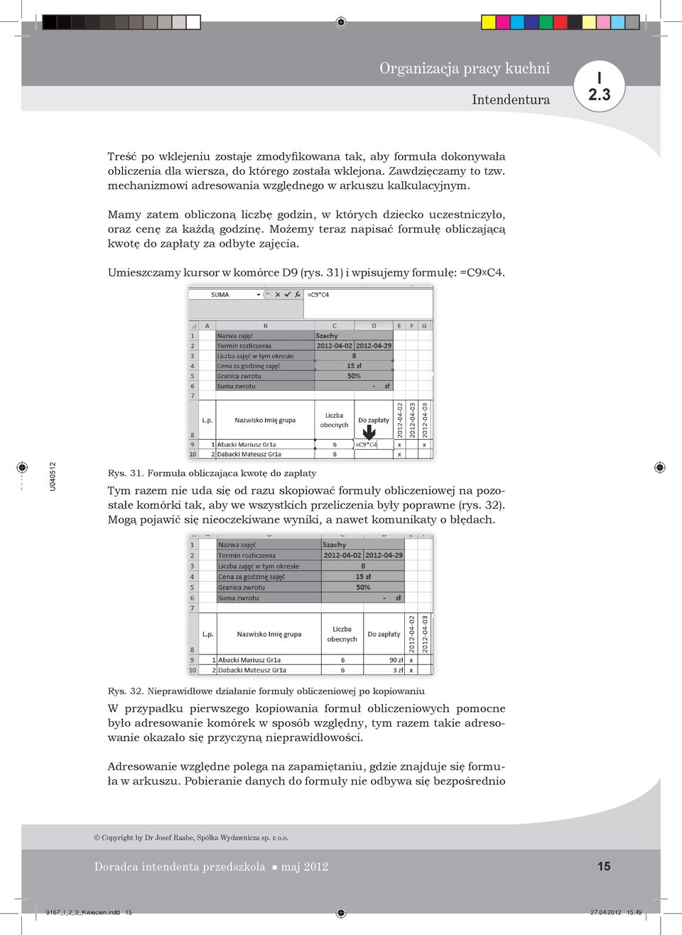 Możemy teraz napisać formułę obliczającą kwotę do zapłaty za odbyte zajęcia. Umieszczamy kursor w komórce D9 (rys. 31)