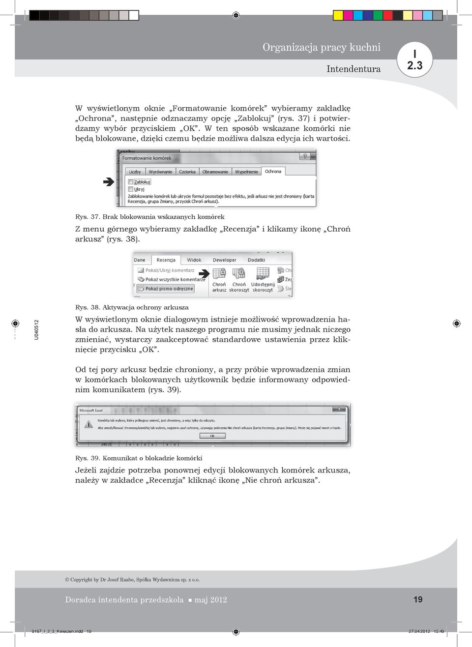 Brak blokowania wskazanych komórek Z menu górnego wybieramy zakładkę Recenzja i klikamy ikonę Chroń arkusz (rys. 38)