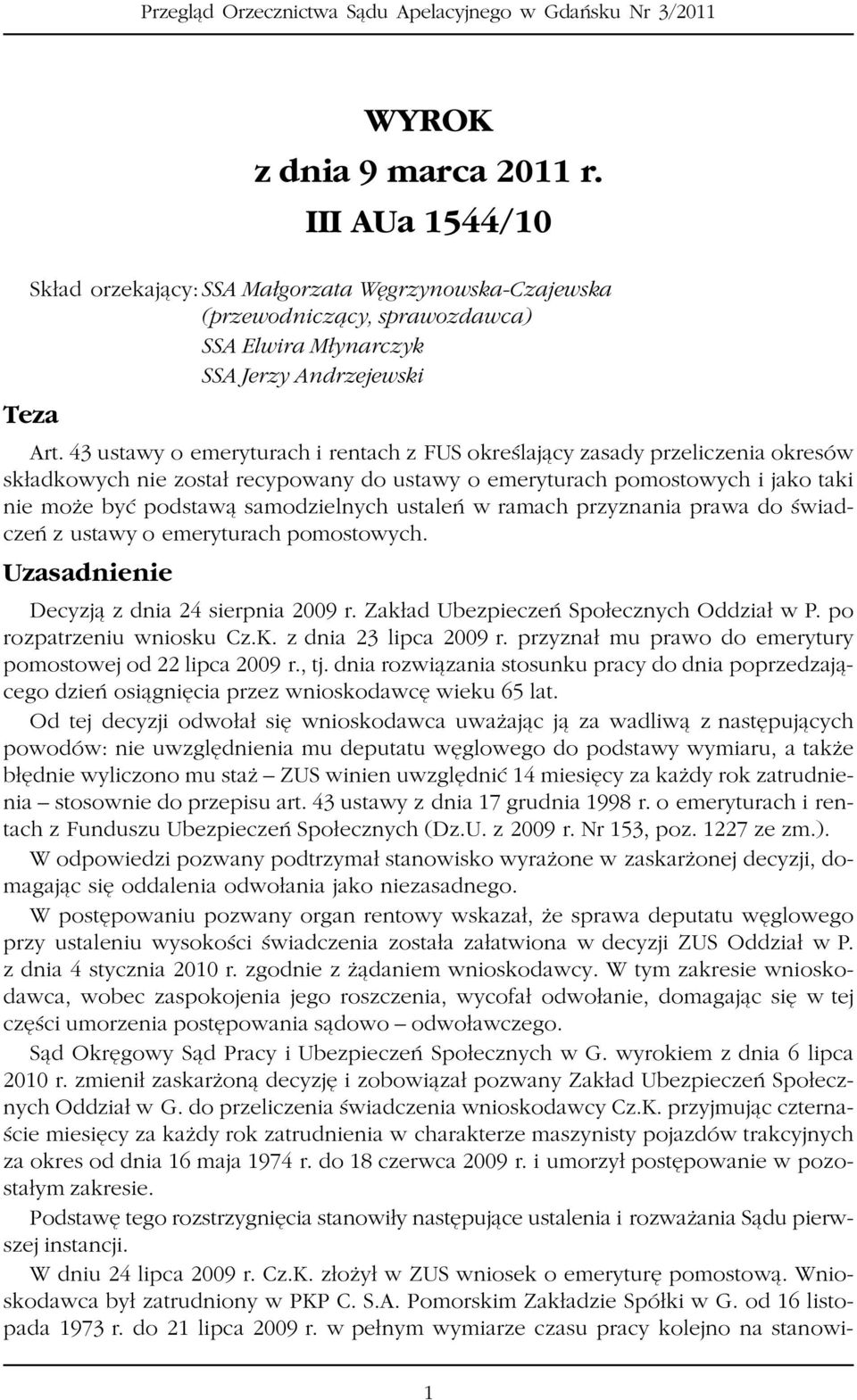 ustaleñ w ramach przyznania prawa do œwiadczeñ z ustawy o emeryturach pomostowych. Uzasadnienie Decyzj¹ z dnia 24 sierpnia 2009 r. Zak³ad Ubezpieczeñ Spo³ecznych Oddzia³ w P.