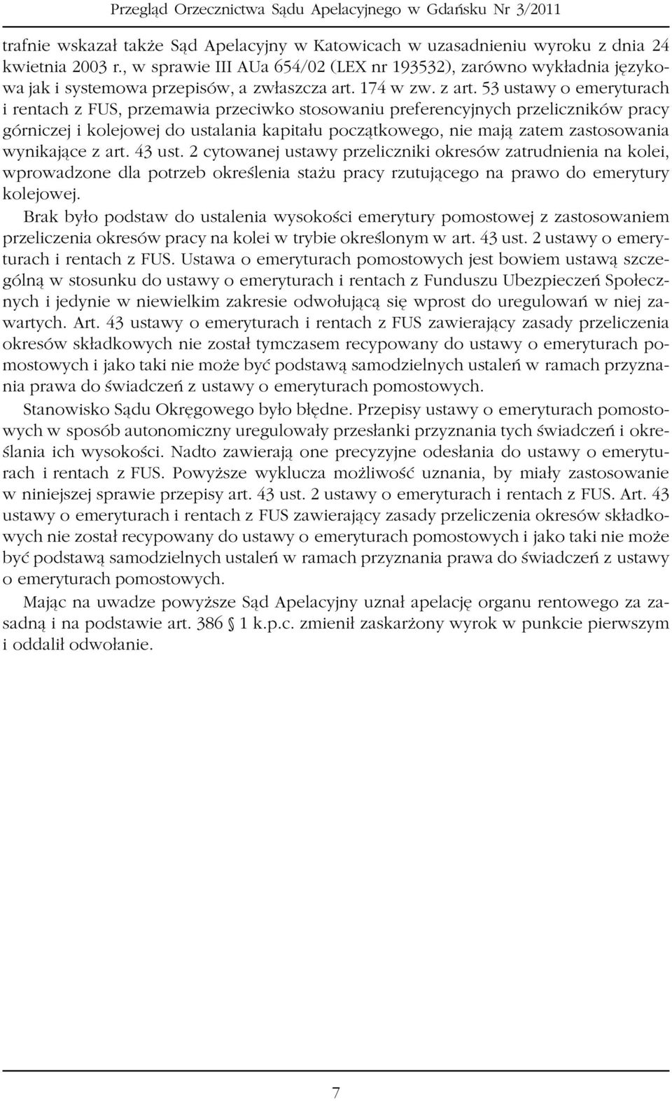 53 ustawy o emeryturach i rentach z FUS, przemawia przeciwko stosowaniu preferencyjnych przeliczników pracy górniczej i kolejowej do ustalania kapita³u pocz¹tkowego, nie maj¹ zatem zastosowania