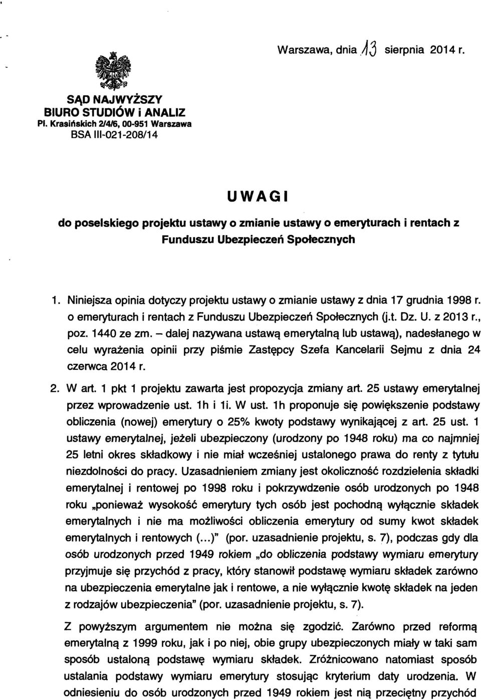 Niniejsza opinia dotyczy projektu ustawy o zmianie ustawy z dnia 17 grudnia 1998 r. o emeryturach i rentach z Funduszu Ubezpieczeń Społecznych ij.t. Dz. U. z 2013 r., poz. 1440 ze zm.