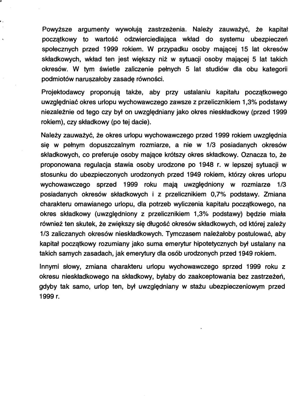 W tym świetle zaliczenie pełnych 5 lat studiów dla obu kategorii podmiotów naru!;izałoby zasadę równości.