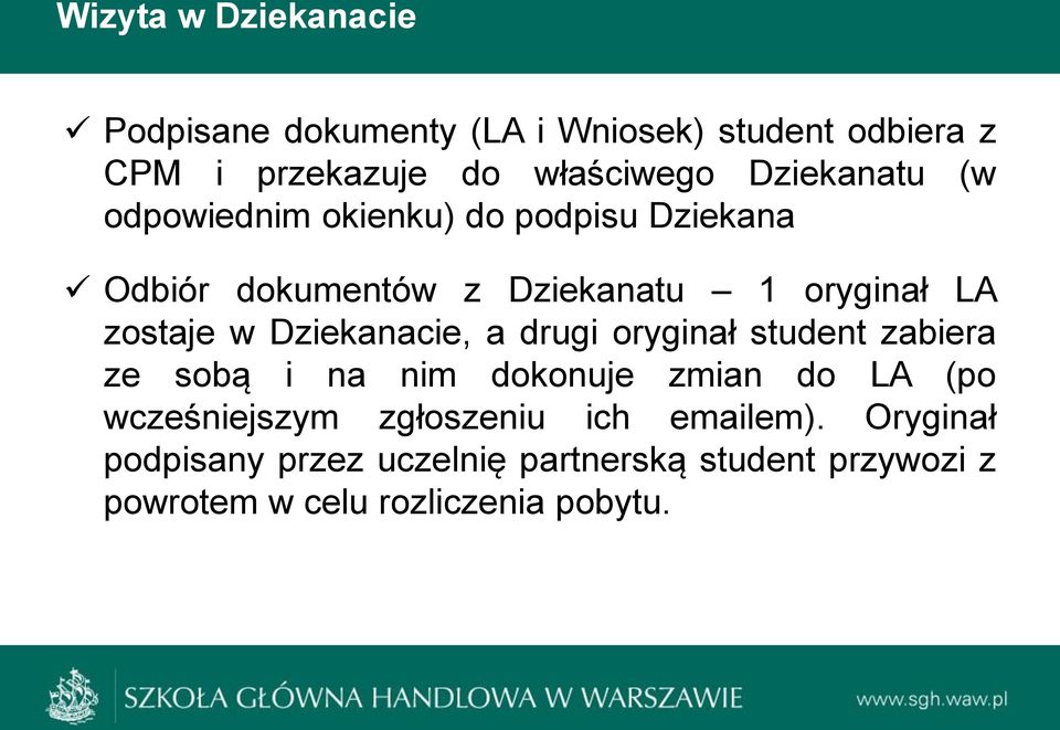 Dziekanacie, a drugi oryginał student zabiera ze sobą i na nim dokonuje zmian do LA (po wcześniejszym