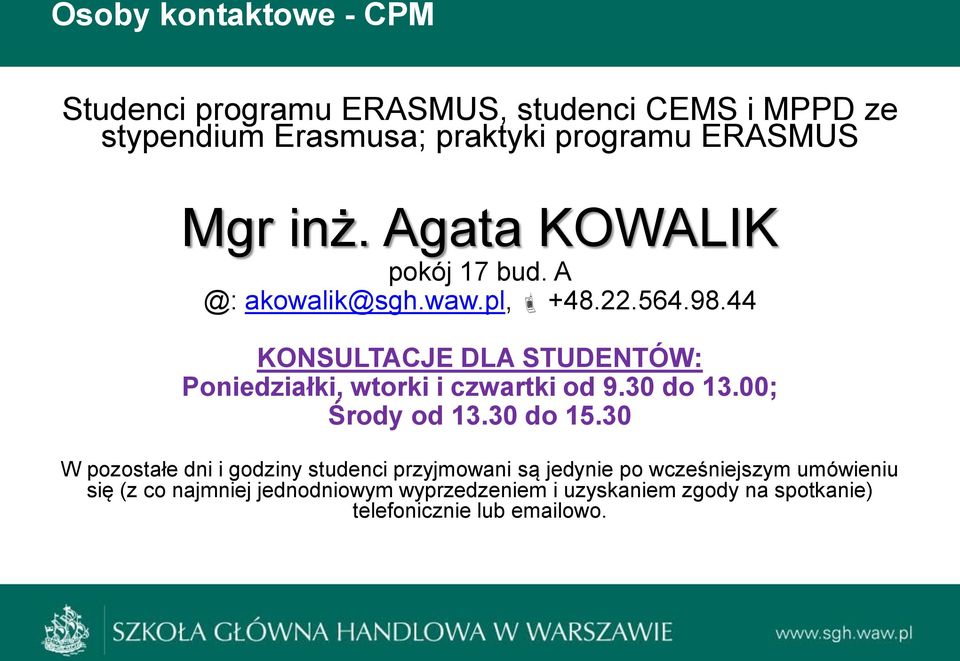 44 KONSULTACJE DLA STUDENTÓW: Poniedziałki, wtorki i czwartki od 9.30 do 13.00; Środy od 13.30 do 15.