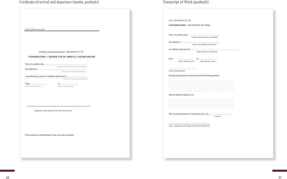 .. (first name and surname of student) the student of... (name of sending institution) was following a course of studies/a placement at... (name of receiving institution from... to.