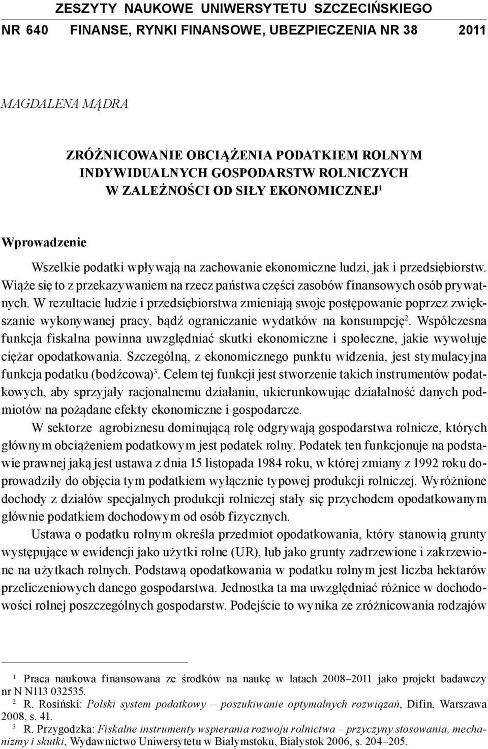 Wiąże się to z przekazywaniem na rzecz państwa części zasobów finansowych osób prywatnych.