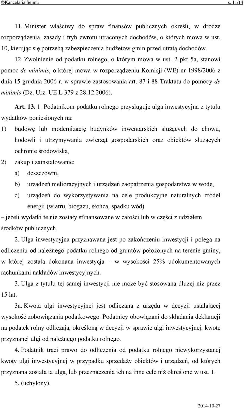 2 pkt 5a, stanowi pomoc de minimis, o której mowa w rozporządzeniu Komisji (WE) nr 1998/2006 z dnia 15 grudnia 2006 r. w sprawie zastosowania art. 87 i 88 Traktatu do pomocy de minimis (Dz. Urz.