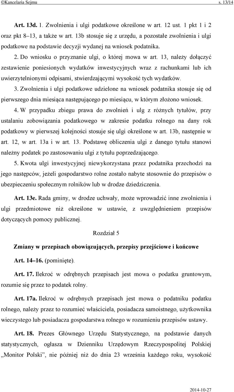 13, należy dołączyć zestawienie poniesionych wydatków inwestycyjnych wraz z rachunkami lub ich uwierzytelnionymi odpisami, stwierdzającymi wysokość tych wydatków. 3.