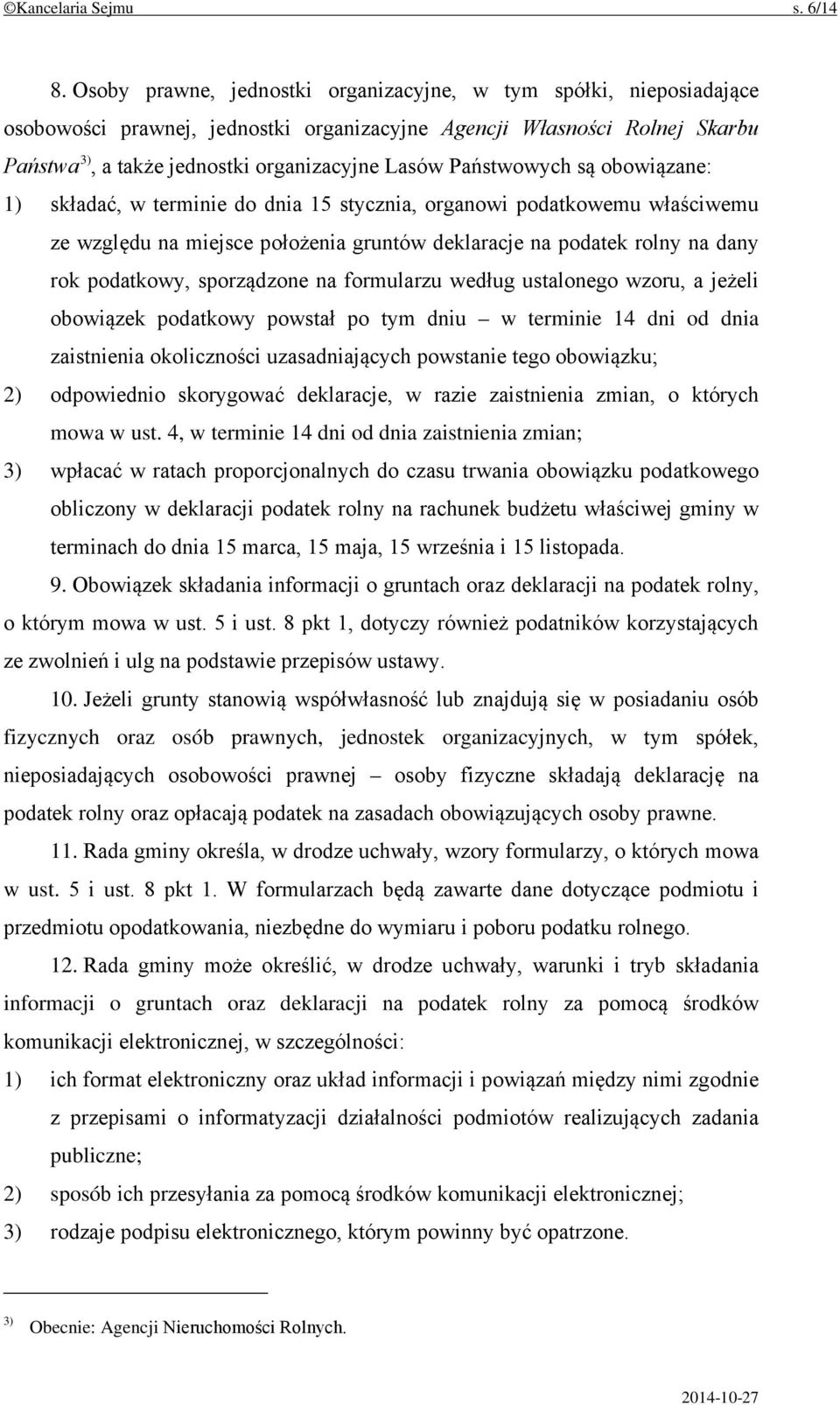 Państwowych są obowiązane: 1) składać, w terminie do dnia 15 stycznia, organowi podatkowemu właściwemu ze względu na miejsce położenia gruntów deklaracje na podatek rolny na dany rok podatkowy,