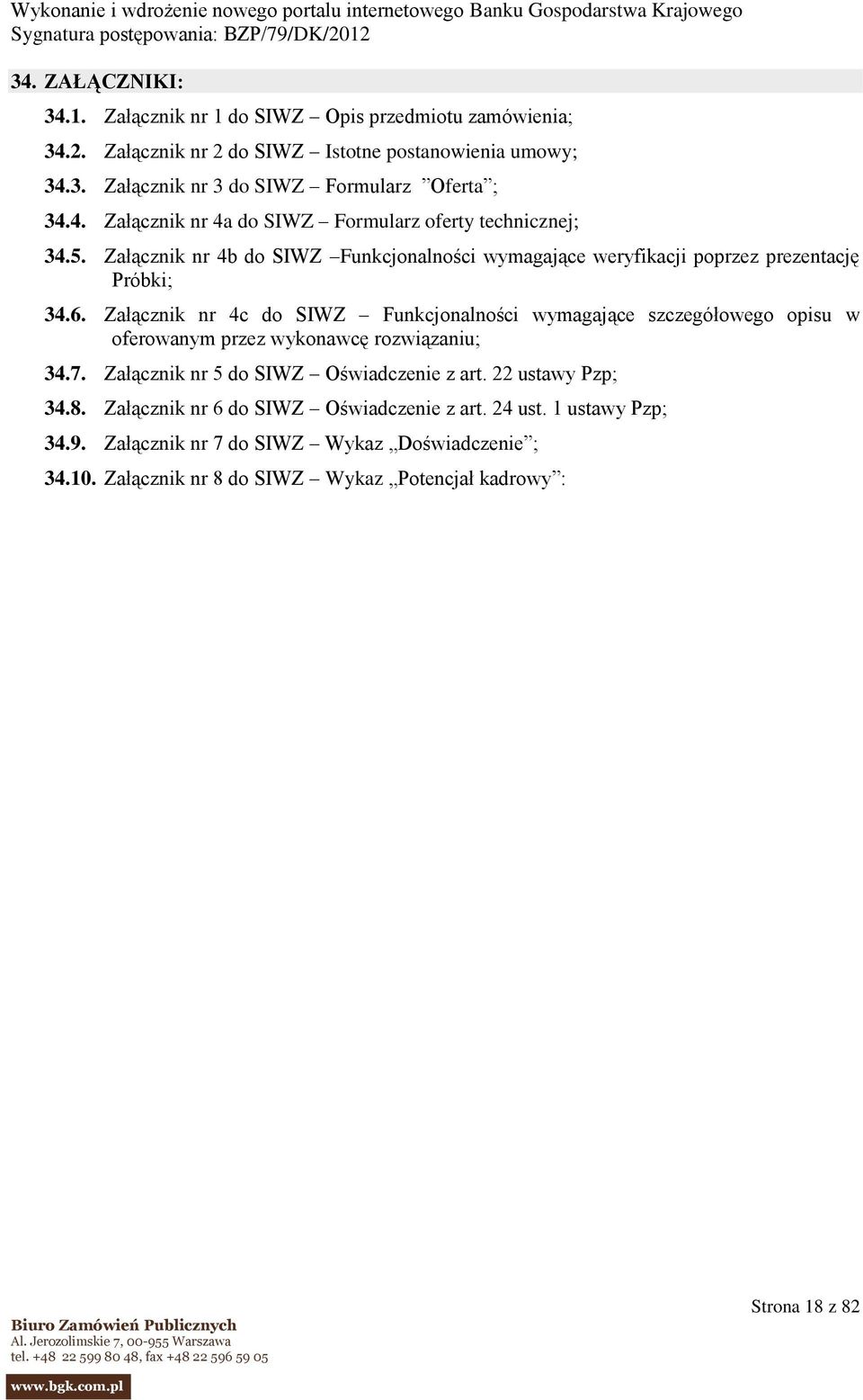 Załącznik nr 4c do SIWZ Funkcjonalności wymagające szczegółowego opisu w oferowanym przez wykonawcę rozwiązaniu; 34.7. Załącznik nr 5 do SIWZ Oświadczenie z art.