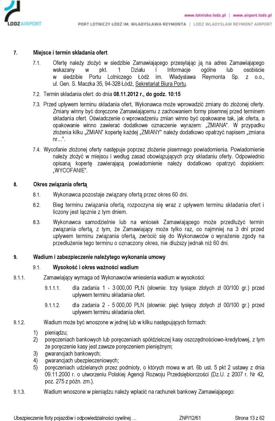 11.2012 r., do godz. 10:15 7.3. Przed upływem terminu składania ofert, Wykonawca może wprowadzić zmiany do złożonej oferty.