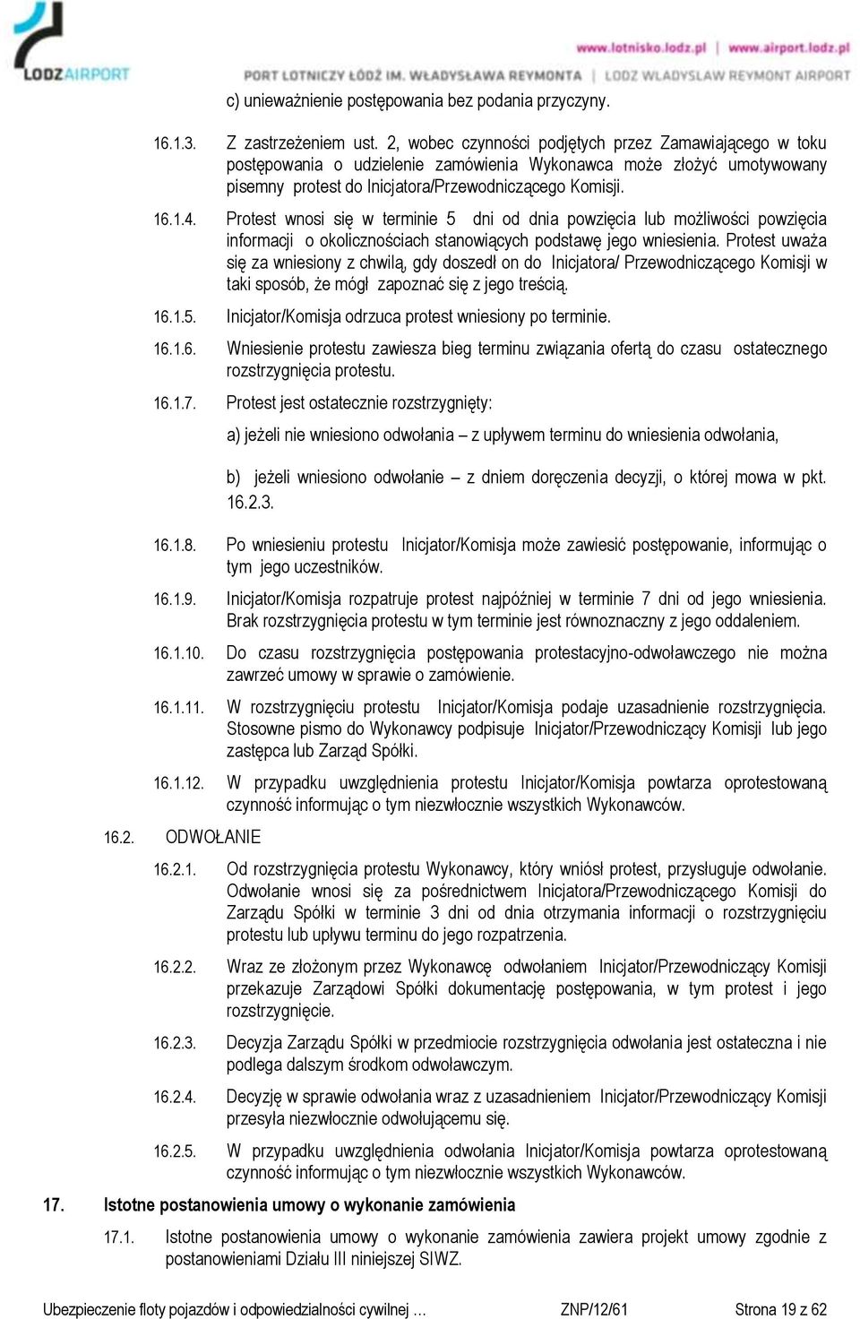 Protest wnosi się w terminie 5 dni od dnia powzięcia lub możliwości powzięcia informacji o okolicznościach stanowiących podstawę jego wniesienia.