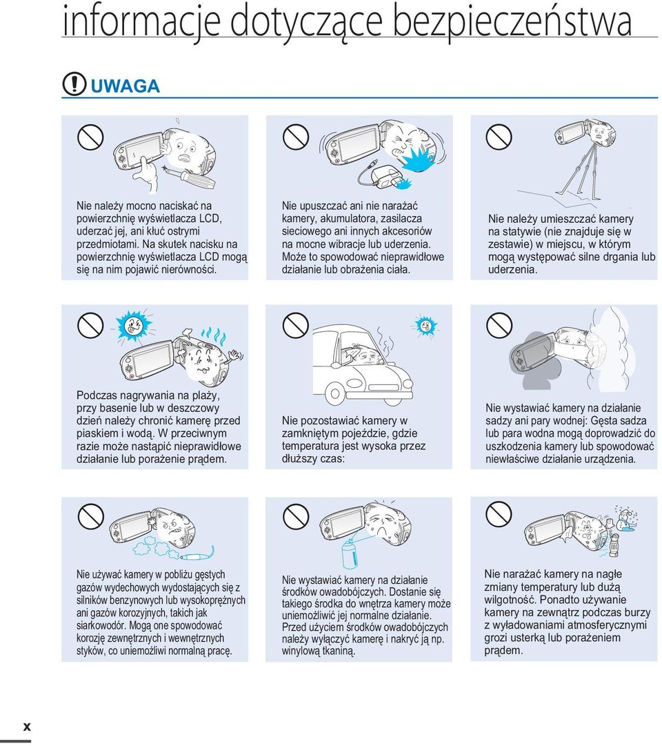 Nie upuszczać ani nie narażać kamery, akumulatora, zasilacza sieciowego ani innych akcesoriów na mocne wibracje lub uderzenia. Może to spowodować nieprawidłowe działanie lub obrażenia ciała.
