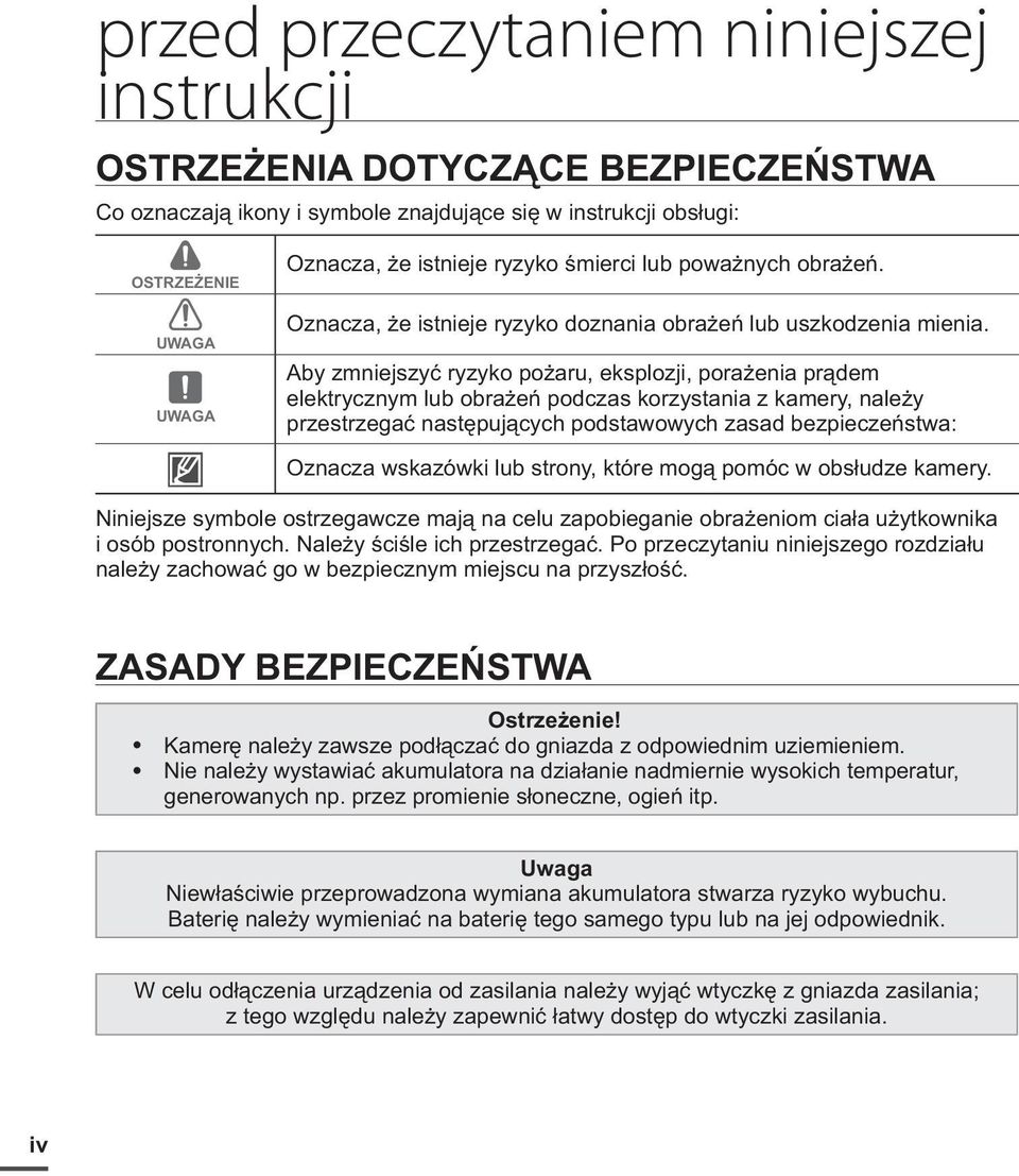 Aby zmniejszyć ryzyko pożaru, eksplozji, porażenia prądem elektrycznym lub obrażeń podczas korzystania z kamery, należy przestrzegać następujących podstawowych zasad bezpieczeństwa: Oznacza wskazówki