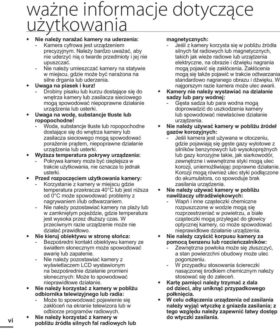 Uwaga na piasek i kurz! - Drobiny pisaku lub kurzu dostające się do wnętrza kamery lub zasilacza sieciowego mogą spowodować niepoprawne działanie urządzenia lub usterki.