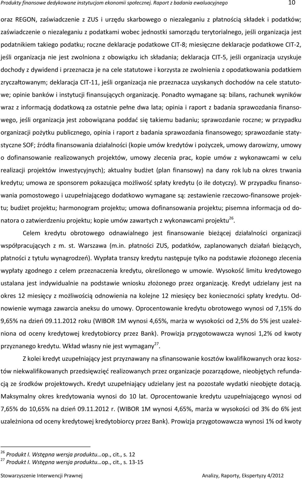 samorządu terytorialnego, jeśli organizacja jest podatnikiem takiego podatku; roczne deklaracje podatkowe CIT-8; miesięczne deklaracje podatkowe CIT-2, jeśli organizacja nie jest zwolniona z