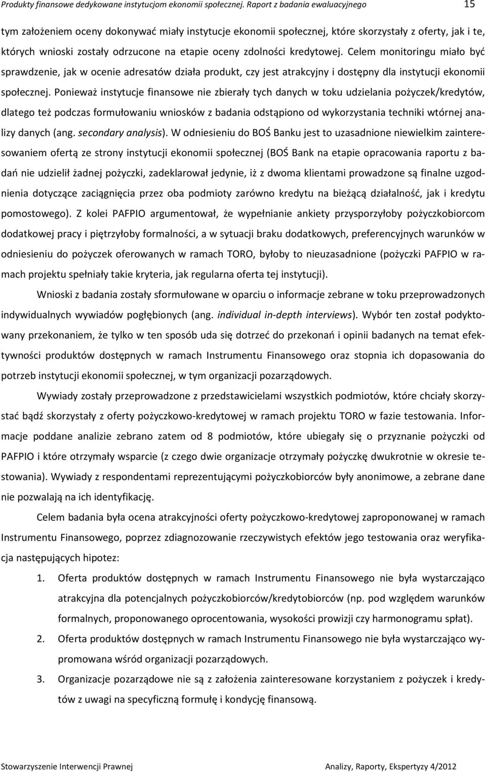 zdolności kredytowej. Celem monitoringu miało być sprawdzenie, jak w ocenie adresatów działa produkt, czy jest atrakcyjny i dostępny dla instytucji ekonomii społecznej.