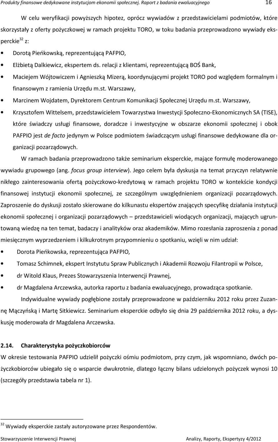 przeprowadzono wywiady eksperckie 32 z: Dorotą Pieńkowską, reprezentującą PAFPIO, Elżbietą Dalkiewicz, ekspertem ds.