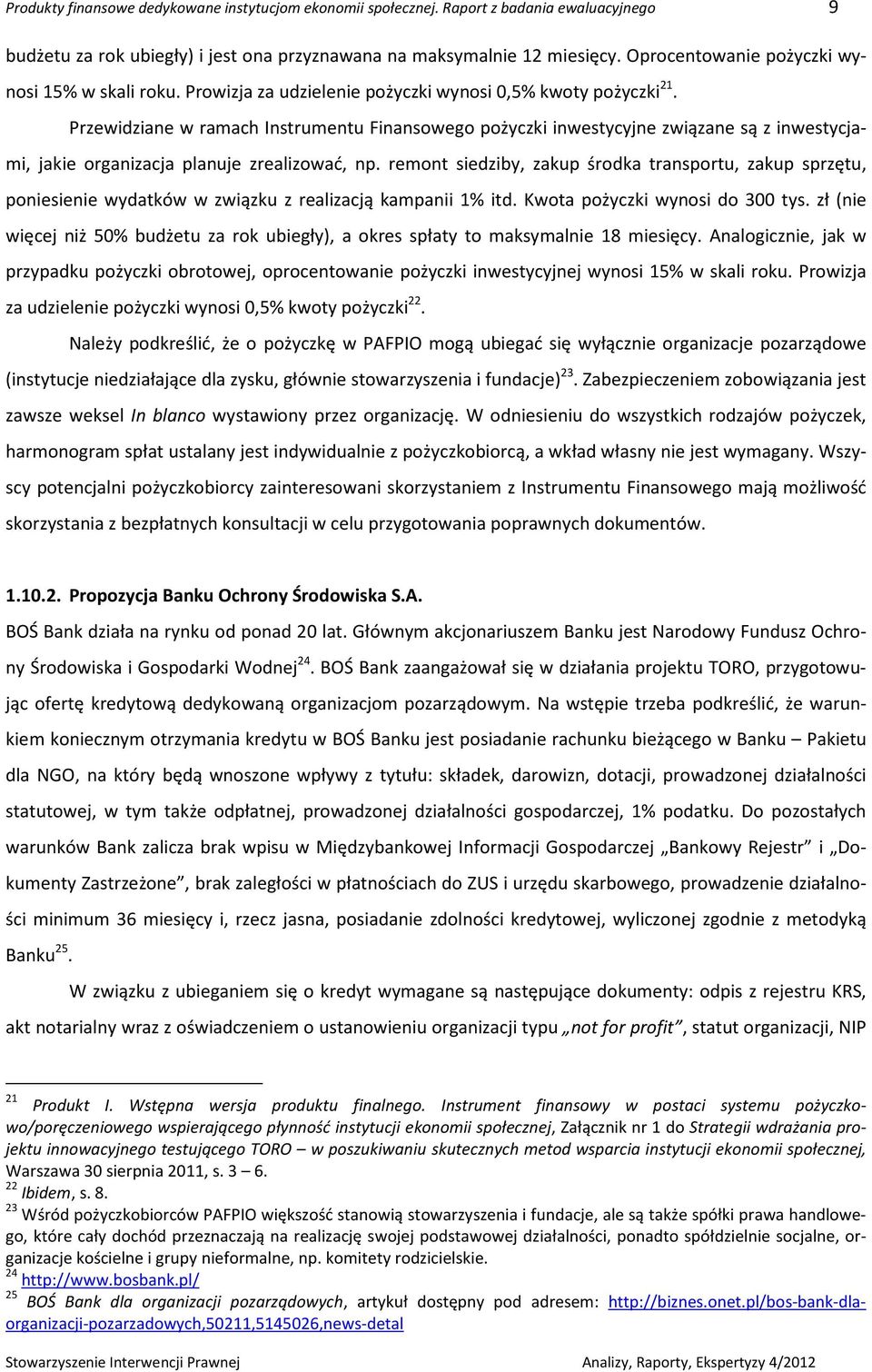 Przewidziane w ramach Instrumentu Finansowego pożyczki inwestycyjne związane są z inwestycjami, jakie organizacja planuje zrealizować, np.