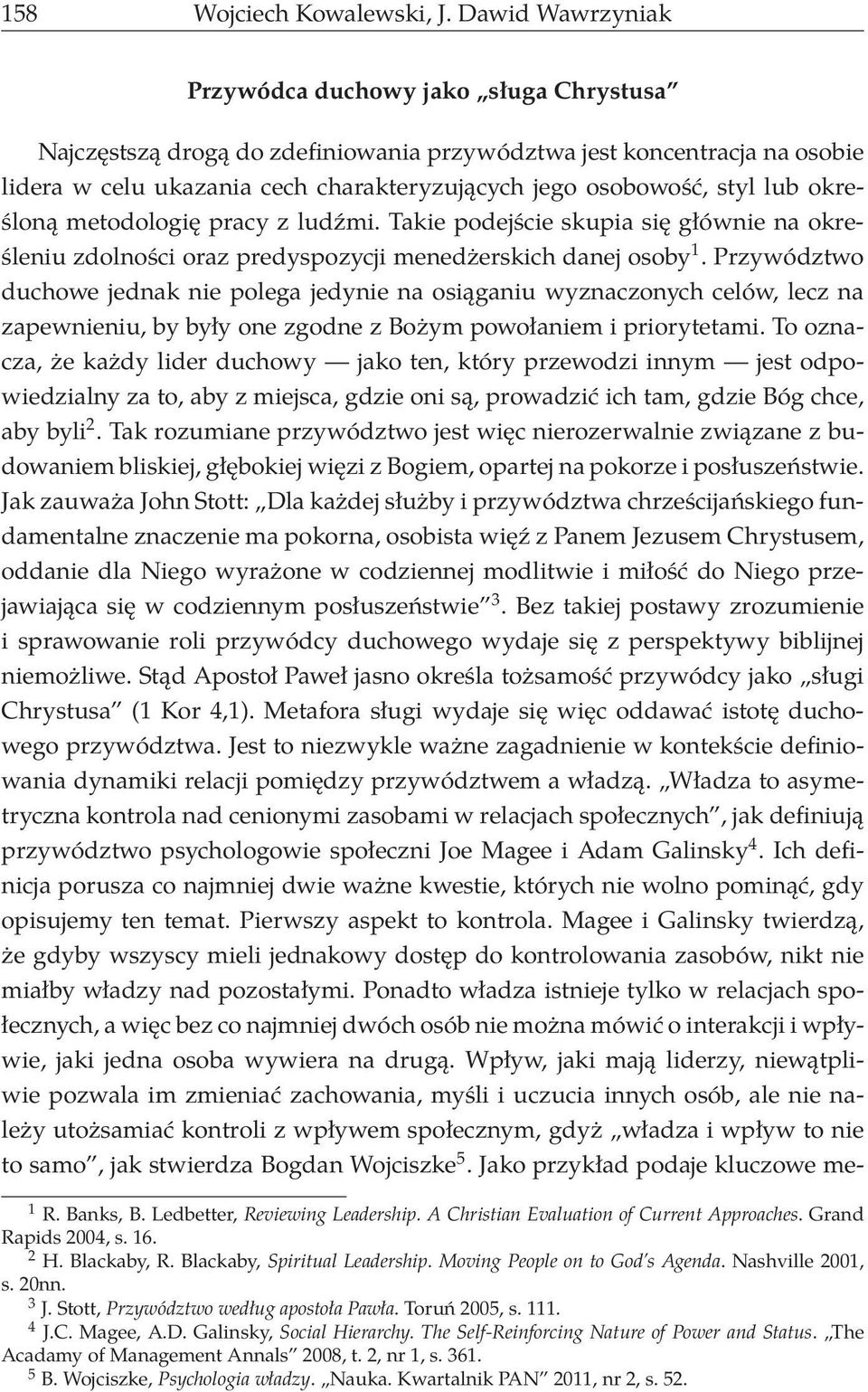 lub określoną metodologię pracy z ludźmi. Takie podejście skupia się głównie na określeniu zdolności oraz predyspozycji menedżerskich danej osoby 1.