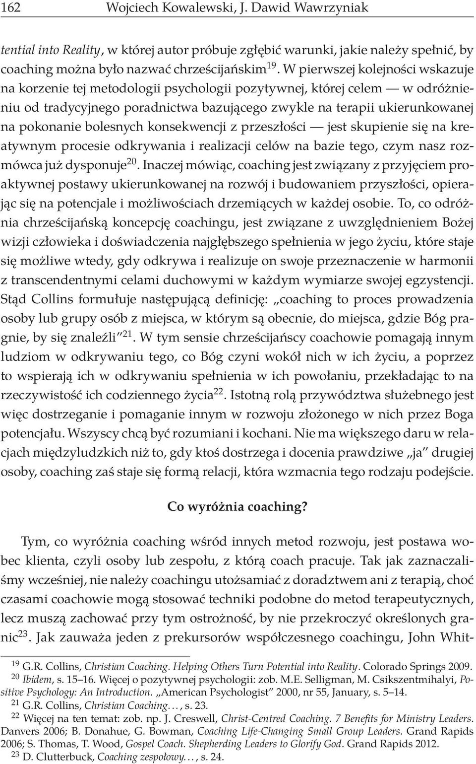 bolesnych konsekwencji z przeszłości jest skupienie się na kreatywnym procesie odkrywania i realizacji celów na bazie tego, czym nasz rozmówca już dysponuje 20.