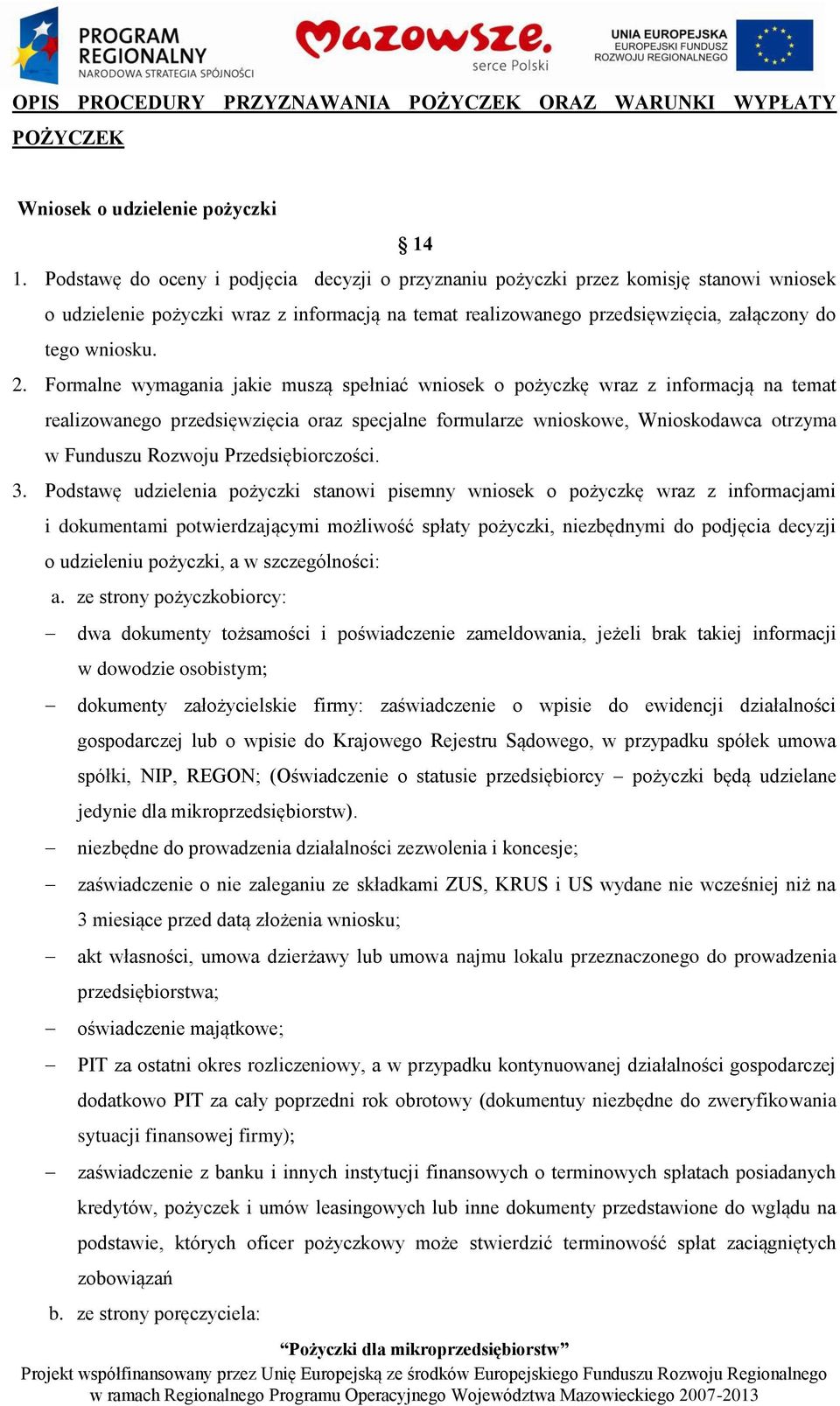 Formalne wymagania jakie muszą spełniać wniosek o pożyczkę wraz z informacją na temat realizowanego przedsięwzięcia oraz specjalne formularze wnioskowe, Wnioskodawca otrzyma w Funduszu Rozwoju