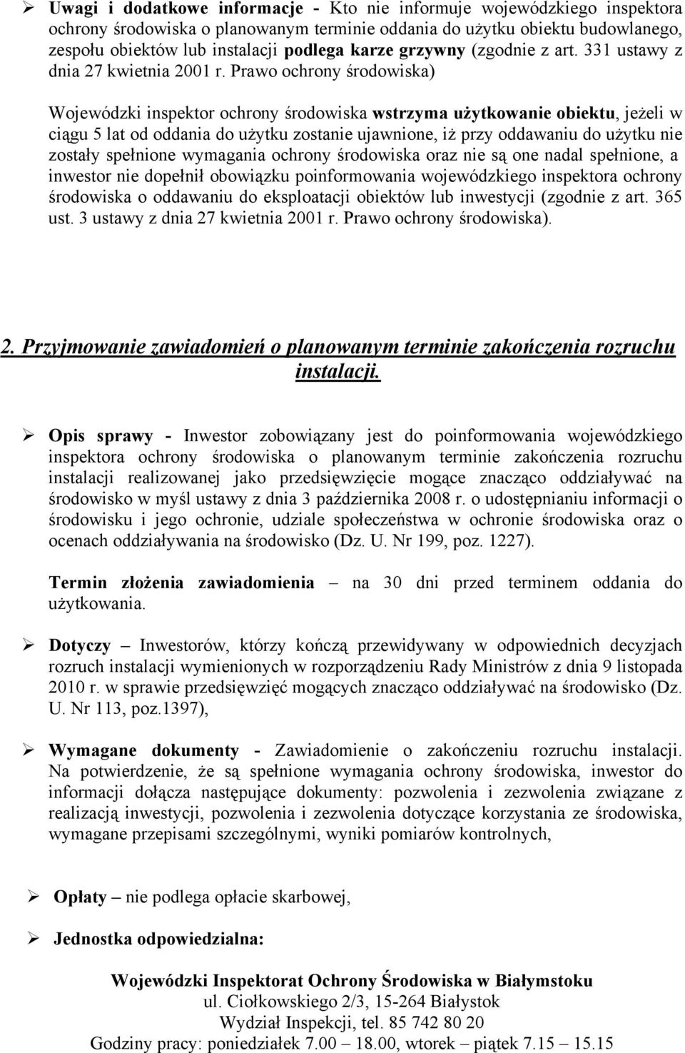 Prawo ochrony środowiska) Wojewódzki inspektor ochrony środowiska wstrzyma użytkowanie obiektu, jeżeli w ciągu 5 lat od oddania do użytku zostanie ujawnione, iż przy oddawaniu do użytku nie zostały