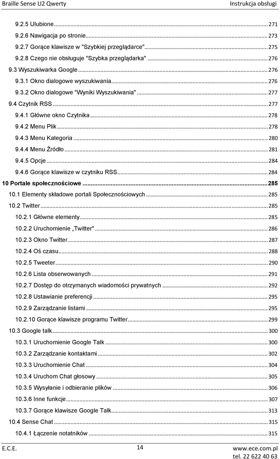 .. 284 9.4.6 Gorące klawisze w czytniku RSS... 284 10 Portale społecznościowe...285 10.1 Elementy składowe portali Społecznościowych... 285 10.2 Twitter... 285 10.2.1 Główne elementy... 285 10.2.2 Uruchomienie Twitter".