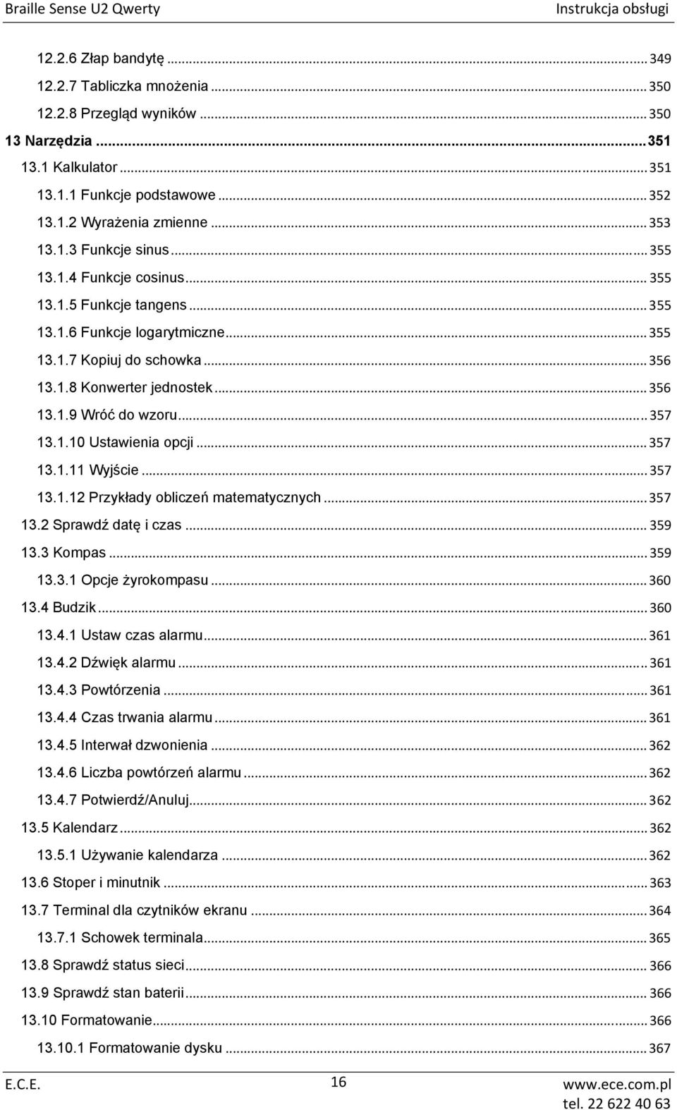 .. 357 13.1.10 Ustawienia opcji... 357 13.1.11 Wyjście... 357 13.1.12 Przykłady obliczeń matematycznych... 357 13.2 Sprawdź datę i czas... 359 13.3 Kompas... 359 13.3.1 Opcje żyrokompasu... 360 13.
