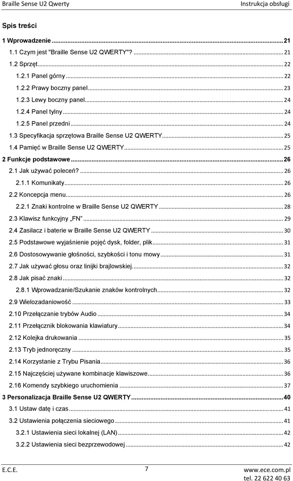 ..26 2.2 Koncepcja menu... 26 2.2.1 Znaki kontrolne w Braille Sense U2 QWERTY... 28 2.3 Klawisz funkcyjny FN... 29 2.4 Zasilacz i baterie w Braille Sense U2 QWERTY... 30 2.