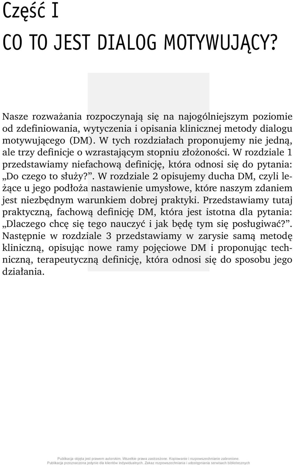 . W rozdziale 2 opisujemy ducha DM, czyli leżące u jego podłoża nastawienie umysłowe, które naszym zdaniem jest niezbędnym warunkiem dobrej praktyki.